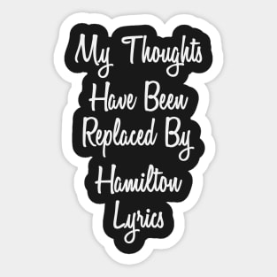 My Thoughts Have Been Replaced By Hamilton Lyrics - Hamilton Sticker